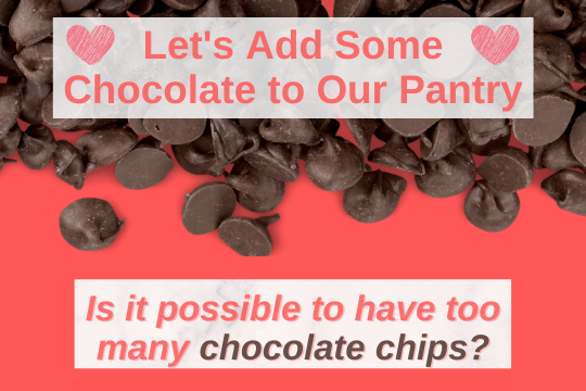 Let's Add Chocolate Chips to Our Pantry